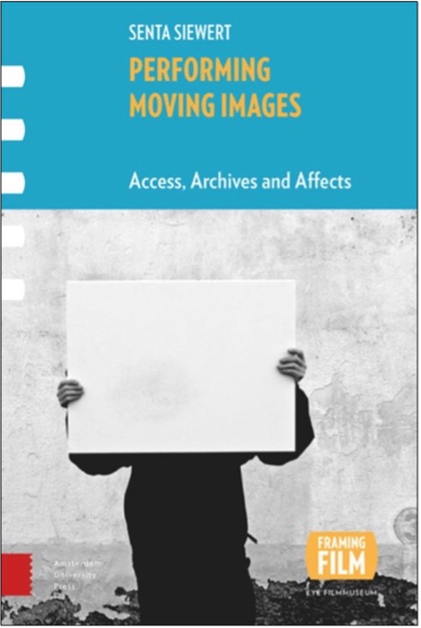 Senta Siewert, Performing Moving Images: Access, Archives and Affects