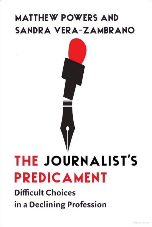 Matthew Powers and Sandra Vera-Zambrano, The Journalist’s Predicament: Difficult Choices in a Declining Profession